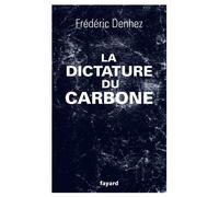La dictature du carbone - Frédéric Denhez - Fayard - broché - Essai