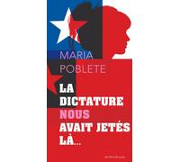 La dictature nous avait jetés là Maria Poblete (Auteur)