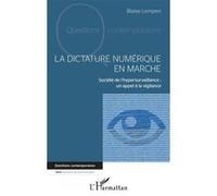 La dictature numérique en marche Société de l'hypersurveillance : un appel à la vigilance - Blaise Lempen - L'harmattan - broché - Essai