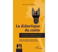 La didactique du conte Contribution pédagogique à l'étude du conte dans l'espace sénégalais - Mor Talla Diallo - L'harmattan - broché - Etude