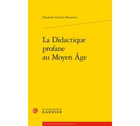 La Didactique profane au Moyen Âge - Elisabeth Schulze-Busacker - Classiques Garnier - broché - Essai