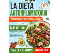 La Dieta Antiinflamatoria - Libro de Cocina para Personas Activas: Más de 100 Recetas Rápidas en Menos de 15 Minutos - Con Estrategias de Meal Prep y Plan de 4 Semanas para Más Energía en el Día a Día