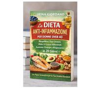 La Dieta Antinfiammatoria per Donne Over 40: Riequilibra gli Ormoni, Riduci il Grasso Addominale e Ritrova Energia in 28 Giorni - Il Metodo Scientifico per Sentirti Più Giovane e in Forma