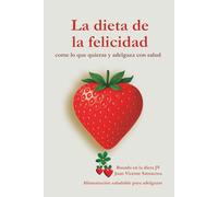 La dieta de la felicidad: Come lo que quieras y adelgaza con salud: Alimentación saludable para adelgazar (No Ficción)