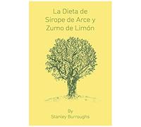 La Dieta De Sirope De Arce Y Zumo De Limon (The Master Cleanser, Spanish Edition)