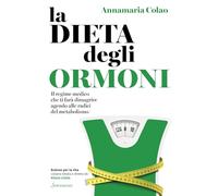 La dieta degli ormoni. Il regime medico che ti farà dimagrire agendo alle radici del metabolismo