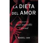 La dieta del amor: Recetas para el amor irresistible y sensuall (Spanish Edition)