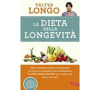 La dieta della longevità. Dallo scienziato che ha rivoluzionato la ricerca su staminali e invecchiamento, la dieta mima-digiuno per vivere sani fino a 110 anni