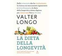 La dieta della longevità. Dallo scienziato che ha rivoluzionato la ricerca su staminali e invecchiamento, la dieta mima-digiuno per vivere sani fino a 110 anni