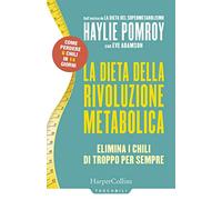 La dieta della rivoluzione metabolica. Elimina i chili di troppo per sempre