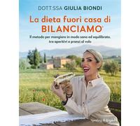 La dieta fuori casa di Bilanciamo Il metodo per mangiare in modo sano ed equilibrato, tra aperitivi e pranzi al volo - Giulia Biondi - Sperling & Kupfer - ebook (ePub) - Livre