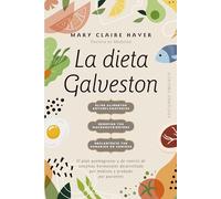 La dieta Galveston / The Galveston Diet: El Plan Quemagrasas Y De Control De Sintomas Hormonales Desarrollado Por Medicos Y Probado Por Pacientes