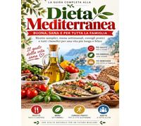 LA DIETA MEDITERRANEA La guida completa per mangiare sano dimagrire con Menu Settimanali e Ricette Facili: Menu settimanali, ricette facili e ... equilibrio, energia e benessere a tavola.