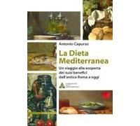 La Dieta Mediterranea. Un Viaggio Alla Scoperta Dei Suoi Benefici Dall'antica Roma A Oggi