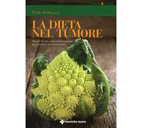 La dieta nel tumore. Regole di una sana alimentazione per la cura e laprevenzione