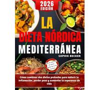 La Dieta Nórdica Mediterránea (Edición en español de 2026): Cómo combinar dos dietas probadas para reducir la inflamación, perder peso y aumentar la esperanza de vida
