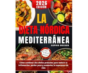 La Dieta Nórdica Mediterránea (Edición en español de 2026): Cómo combinar dos dietas probadas para reducir la inflamación, perder peso y aumentar la esperanza de vida
