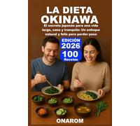 LA DIETA OKINAWA: El secreto japonés para una vida larga, sana y tranquila: Un enfoque natural y feliz para perder peso