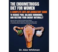 La Dieta per l’Endometriosi: Guida Antinfiammatoria Completa per Ridurre il Dolore, Equilibrare gli Ormoni e Ritrovare l’Energia: Scopri come guarire il tuo corpo dall’internoco