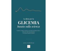 La dieta per la glicemia basata sulla scienza: Prediabete, insulino-resistenza e prevenzione del diabete di tipo 2: abbassare i valori senza privazioni, con un piano di quattro settimane