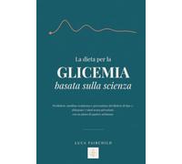 La dieta per la glicemia basata sulla scienza: Prediabete, insulino-resistenza e prevenzione del diabete di tipo 2: abbassare i valori senza privazioni, con un piano di quattro settimane