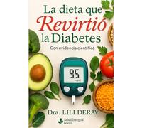 La Dieta Que Revirtió La Diabetes: Información Práctica con Evidencia Científica sobre Dietas basadas en plantas para Manejar y potencialmente revertir Diabetes tipo 2