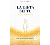 LA DIETA SEI TU: Mirror Diet System: Scolpisci allo specchio il corpo che desideri
