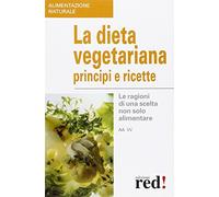 La dieta vegetariana. Principi e ricette