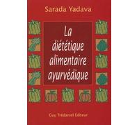 La Diététique Alimentaire Ayurvédique - La Réponse De L'ayurvéda Et De La Naturopathie - Conseils Et Menus Complets