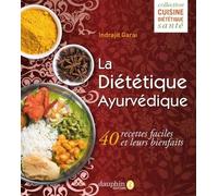 La Diététique Ayurvédique - 40 Recettes Faciles Et Leurs Bienfaits