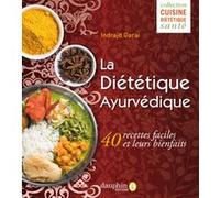 La diététique Ayurvédique: 40 recettes faciles et leurs bienfaits