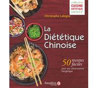 La diététique chinoise 50 recettes faciles pour une alimentation énergétique - Christophe Labigne - Dauphin Editions Du - broché - Guide