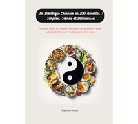 La Diététique Chinoise en 100 Recettes : Simples, Saines et Délicieuses: Cuisiner selon les saisons des plats accessibles à tous selon la Médecine Traditionnelle Chinoise
