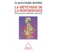 La Diététique de la performance: Intelligence, mémoire, sexualité