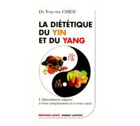 La diététique du yin et du yang : L'alimentation adaptée à notre tempérament et à notre santé