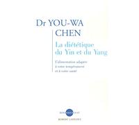 La Diététique du yin et du yang: L'alimentation adaptée à votre tempérament et à votre santé