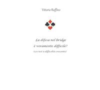 La difesa a bridge è veramente difficile?: Assolutamente SI!