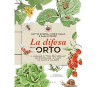 La difesa dell'orto. Il manuale di «Orto da coltivare» per proteggere le piante da insetti e malattie
