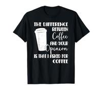 La différence entre le café et votre avis Funny Coffee T-Shirt