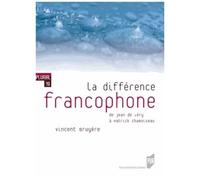 La Différence Francophone - De Jean De Léry À Patrick Chamoiseau