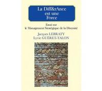 LA DIFFetRANCE EST UNE FORCE- ESSAI SUR LE MANAGEMENT STRATEGIQUE DE LA DIVERSITE Jacques Lebraty (Auteur), Lyvie Gueret-Talon (Auteur)