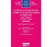 La difficile incorporation et mise en oeuvre des normes du mercosur Aspects généraux et exemple du brésil - Paula Wojcikiewicz Almeida - Lgdj - broché - Etude