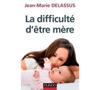 La difficulté d'être mère - Jean-Marie Delassus - Dunod - broché - Essai