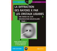 La diffraction des rayons X par les cristaux liquides - Tome 1 Alan Braslau (Auteur), Patrick Davidson (Auteur), Anne-Marie Levelut (Auteur)