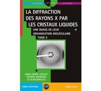 La diffraction des rayons X par les cristaux liquides - Tome 2 Alan Braslau (Auteur), Patrick Davidson (Auteur), Anne-Marie Levelut (Auteur)