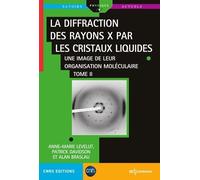 La Diffraction Des Rayons X Par Les Cristaux Liquides - Une Image De Leur Organisation Moléculaire Tome 2