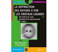 La Diffraction Des Rayons X Par Les Cristaux Liquides - Une Image De Leur Organisation Moléculaire Tome 1