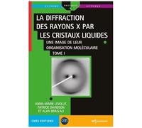 La Diffraction Des Rayons X Par Les Cristaux Liquides - Une Image De Leur Organisation Moléculaire Tome 1