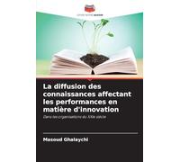 La diffusion des connaissances affectant les performances en matière d'innovation: Dans les organisations du XXIe siècle