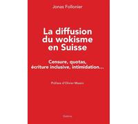 La diffusion du wokisme en suisse - censure, quotas, ecriture inclusive, intimid Censure, quotas, ecriture inclusive, intimidation... - Follonier jonas - Slatkine - broché - Essai